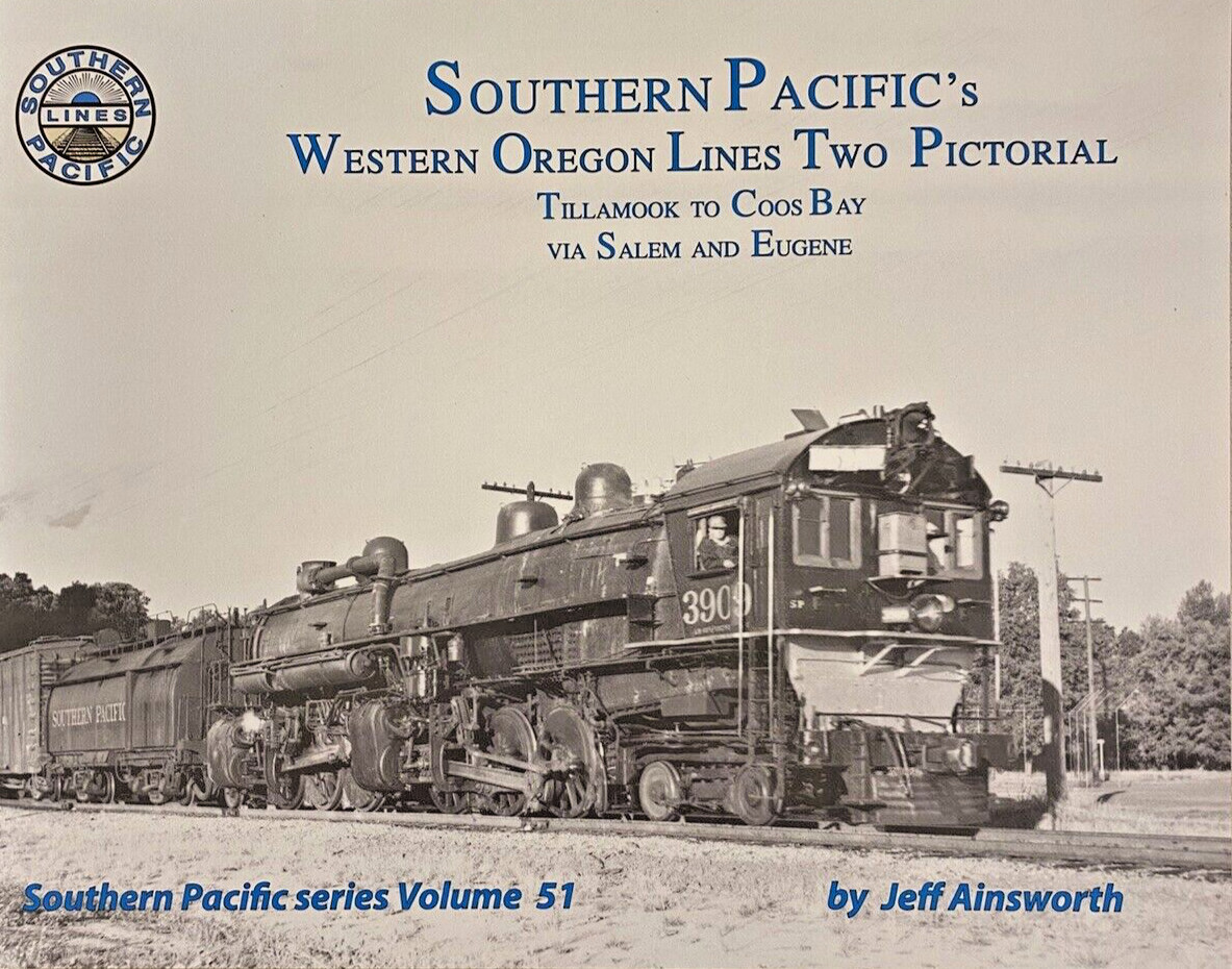 Southern Pacific's Western Oregon Lines Two Pictorial Volume 51 Southern Pacific's Western Oregon Lines Two Pictorial Volume 51