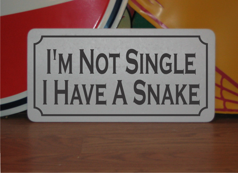 I'm Not Single I Have a Snake Metal Sign Demotivational Goth Emo Office Shop I'm Not Single I Have a Snake Metal Sign Demotivational Goth Emo Office Shop