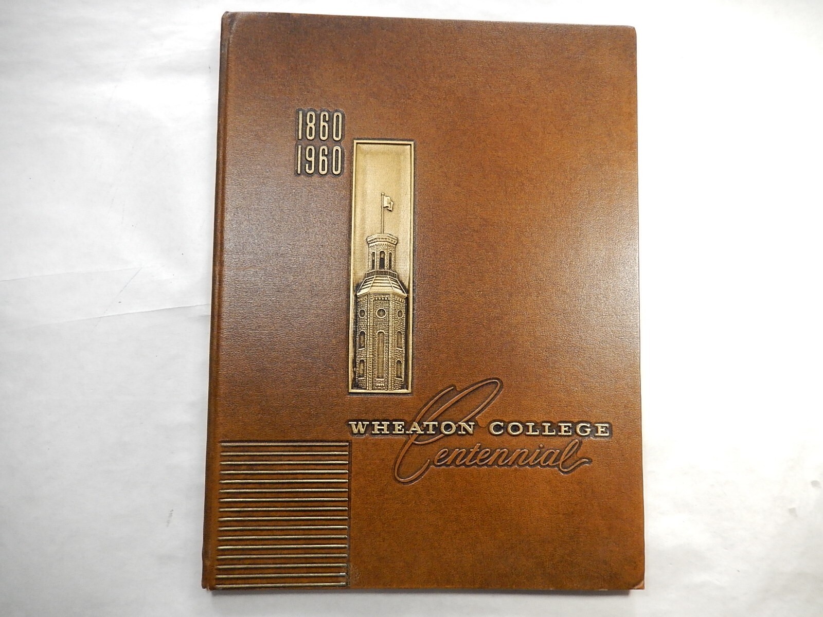 Centennial Edition, Wheaton College, Wheaton Illinois, 1860-1860 Centennial Edition, Wheaton College, Wheaton Illinois, 1860-1860