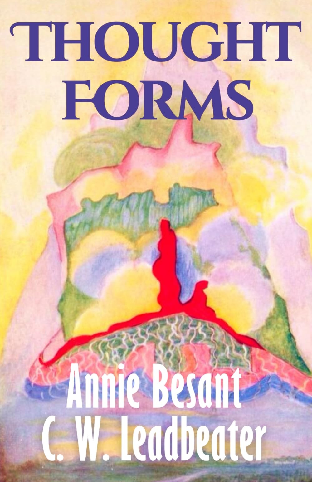 Thought Forms (Illustrated): Annie Besant’s Clairvoyant Guide to Thought Shapes,