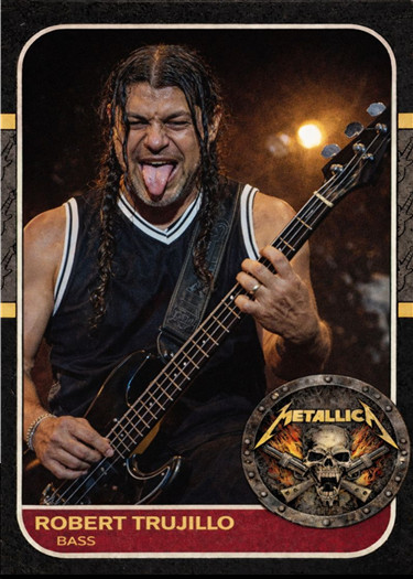 METALLICA ROBERT TRUJILLO 87### BUY 5 GET 1 FREE ### or 30% OFF 12 OR MORE