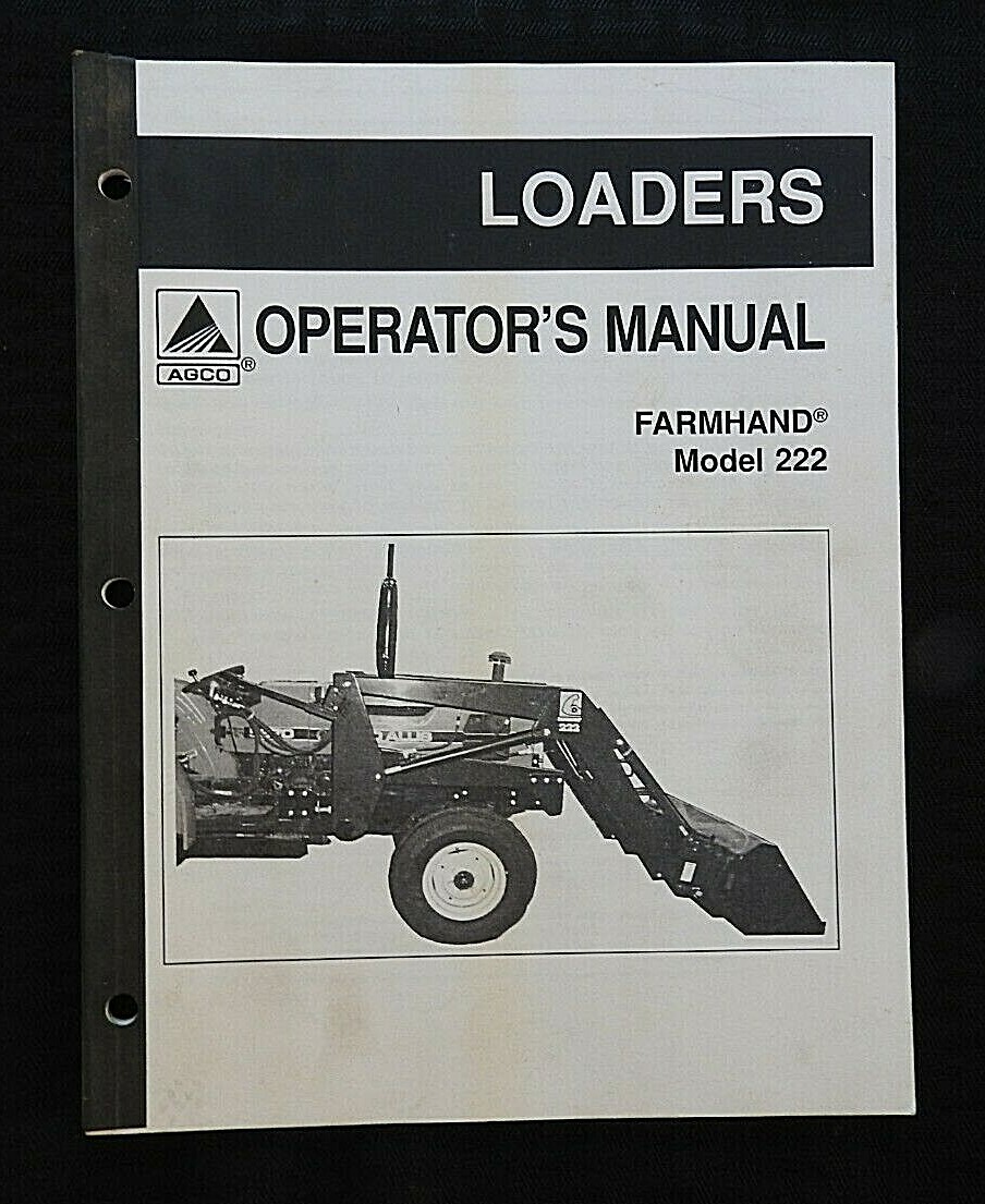 GENUINE AGCO FARMHAND MODEL 222 FRONT TRACTOR LOADER OPERATORS MANUAL NICE SHAPE GENUINE AGCO FARMHAND MODEL 222 FRONT TRACTOR LOADER OPERATORS MANUAL NICE SHAPE