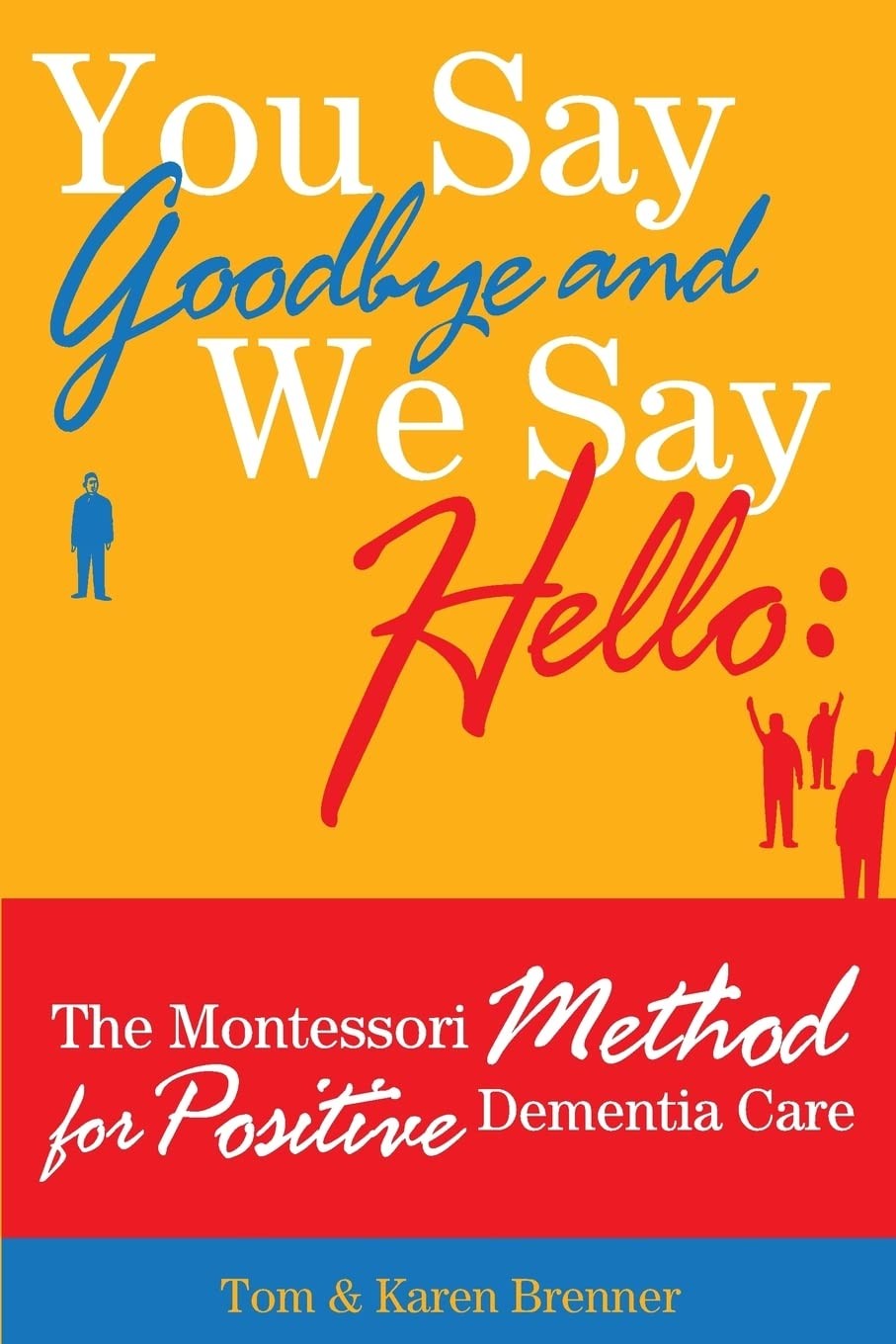 You Say Goodbye and We Say Hello: The Montessori Method for Positive Dementia Ca