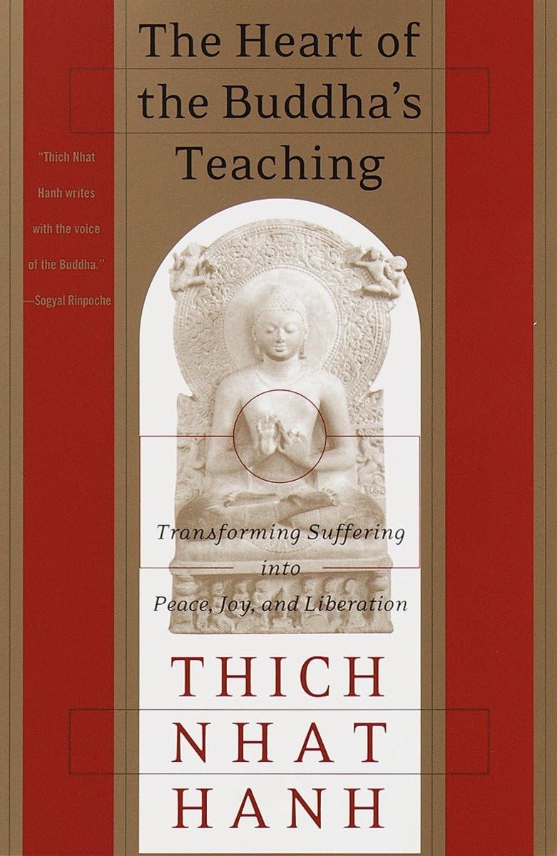 The Heart of the Buddha\'s Teaching: Transforming Suffering into Peace, Joy, and