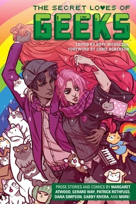 The Secret Loves of Geeks by Atwood, Margaret; Way, Gerard; Simpson, Dana