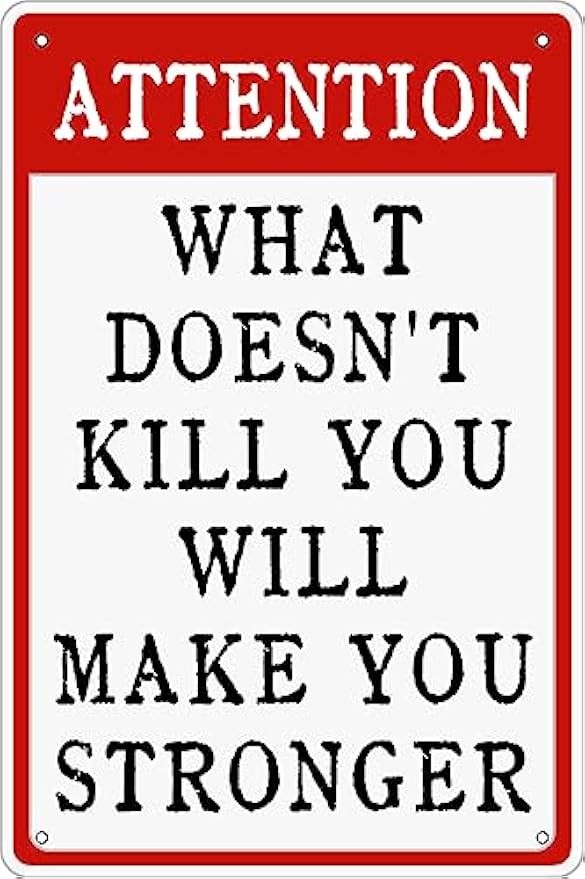 Tin Metal Signs Attention What Doesn't Kill You Will Make You Stronger Vintage Tin Metal Signs Attention What Doesn't Kill You Will Make You Stronger Vintage