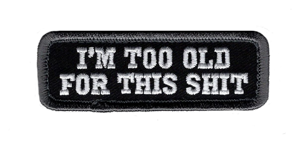 I\'m Too Old For This Sht  Hook Fastener Patch (3.0 X 1.0 inch- S2) 