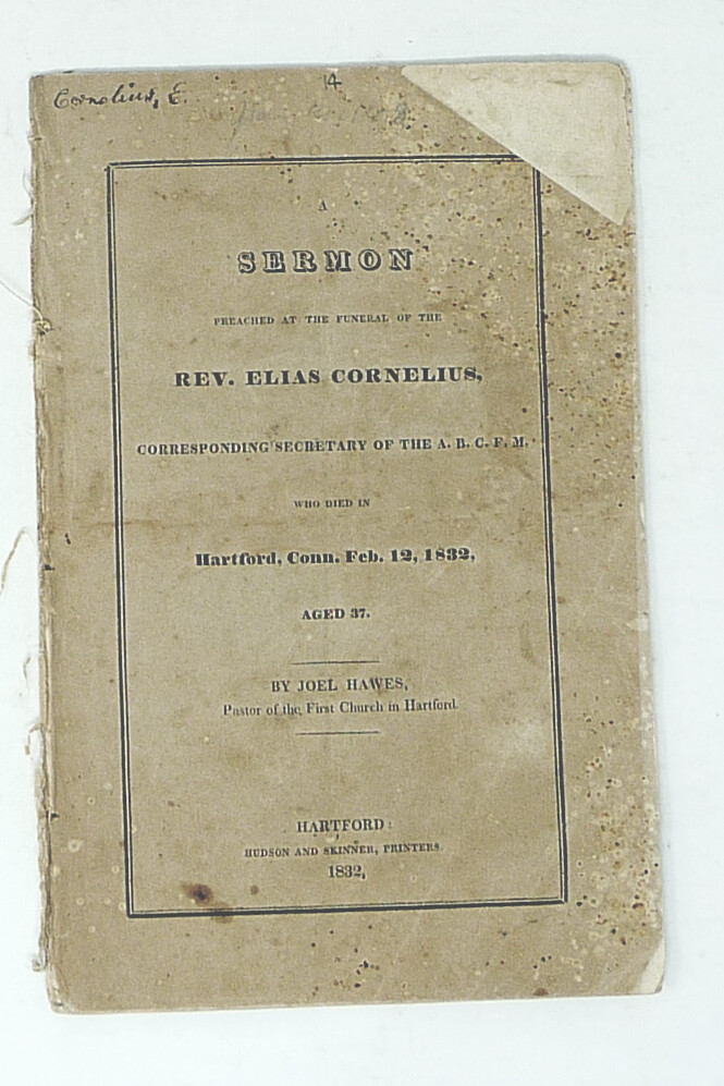 1832 HARTFORD CONNECTICUT FUNERAL SERMON for Rev. ELIAS CORNELIUS First Church 1832 HARTFORD CONNECTICUT FUNERAL SERMON for Rev. ELIAS CORNELIUS First Church