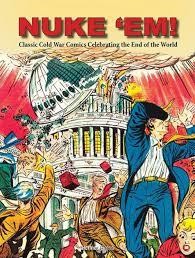 Nuke Em Classic Cold War Comics Celebrating End of World Hermes Press HC Nuke Em Classic Cold War Comics Celebrating End of World Hermes Press HC