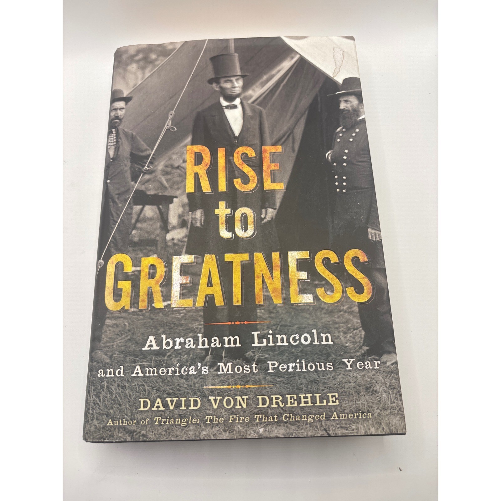 Rise to Greatness Abraham Lincoln America\'s Most Perilous Year David Von Drehle Rise to Greatness Abraham Lincoln America\'s Most Perilous Year David Von Drehle