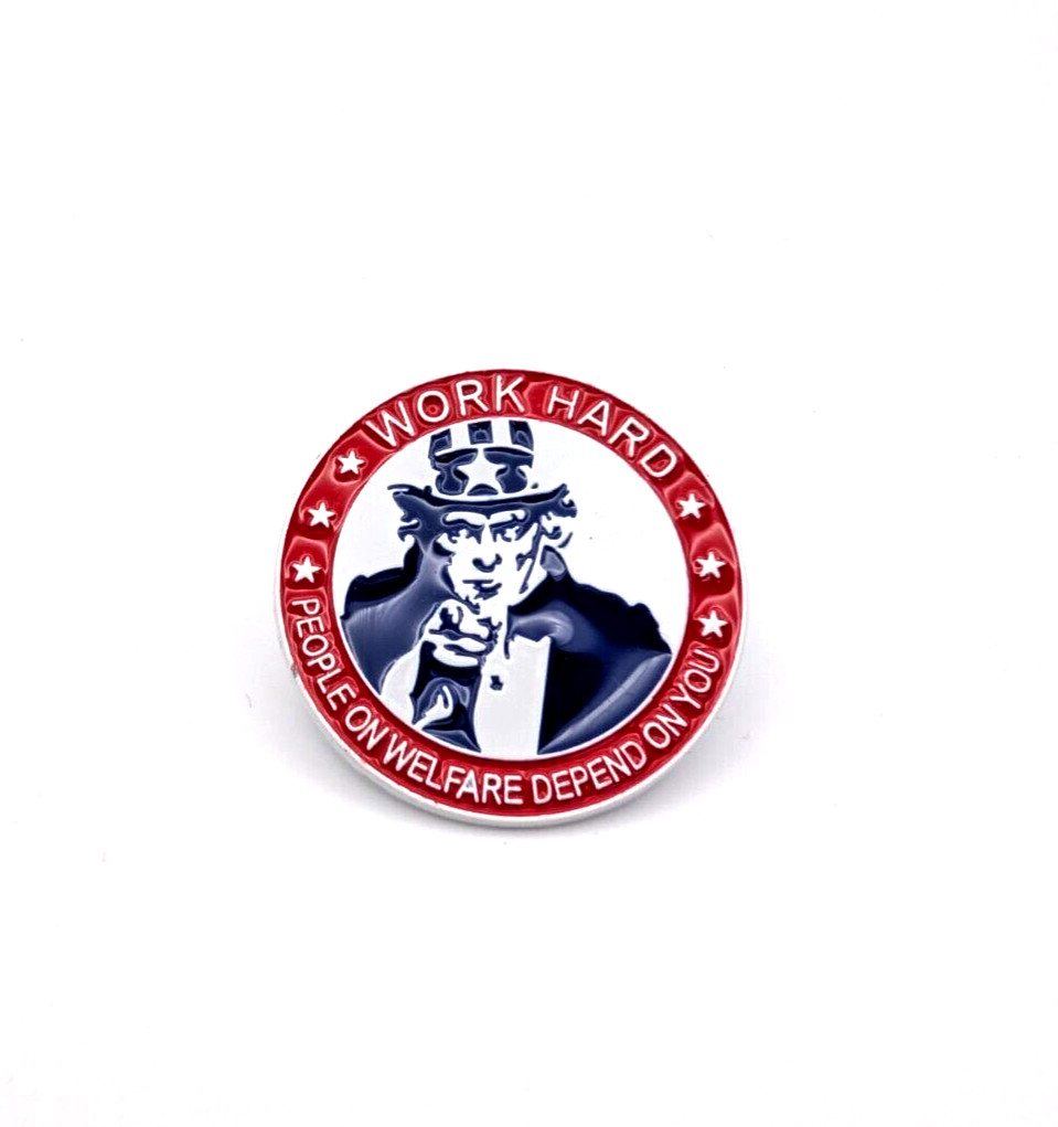 Work Hard - People on Welfare Depend on You - brooch enamel pin, Metal Badge pin Work Hard - People on Welfare Depend on You - brooch enamel pin, Metal Badge pin