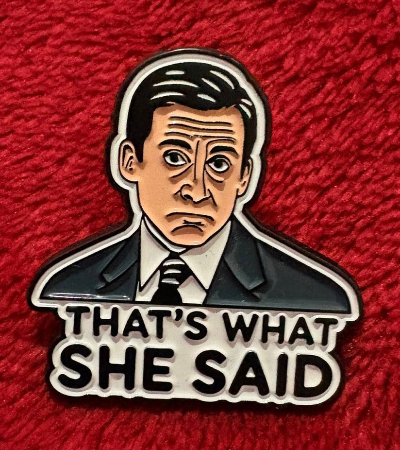 THAT\'S WHAT SHE SAID enamel pin - THE OFFICE Michael Scott - 