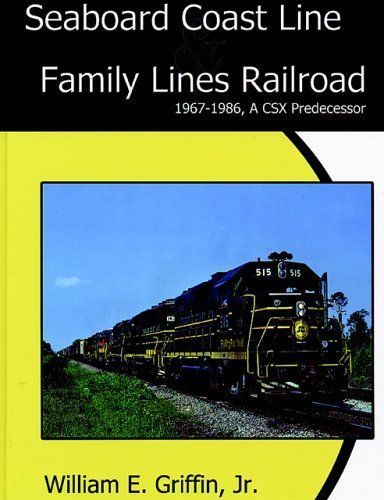 SEABOARD COAST LINE: Family Lines Railroad, 1967-1986 A CSX Predecessor LAST NEW SEABOARD COAST LINE: Family Lines Railroad, 1967-1986 A CSX Predecessor LAST NEW