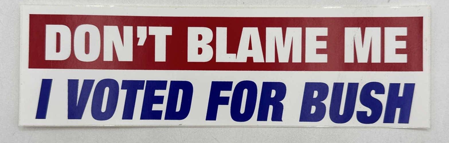 Vintage Political Bumper Sticker Don\'t Blame Me I Voted For Bush 10\ Vintage Political Bumper Sticker Don\'t Blame Me I Voted For Bush 10\