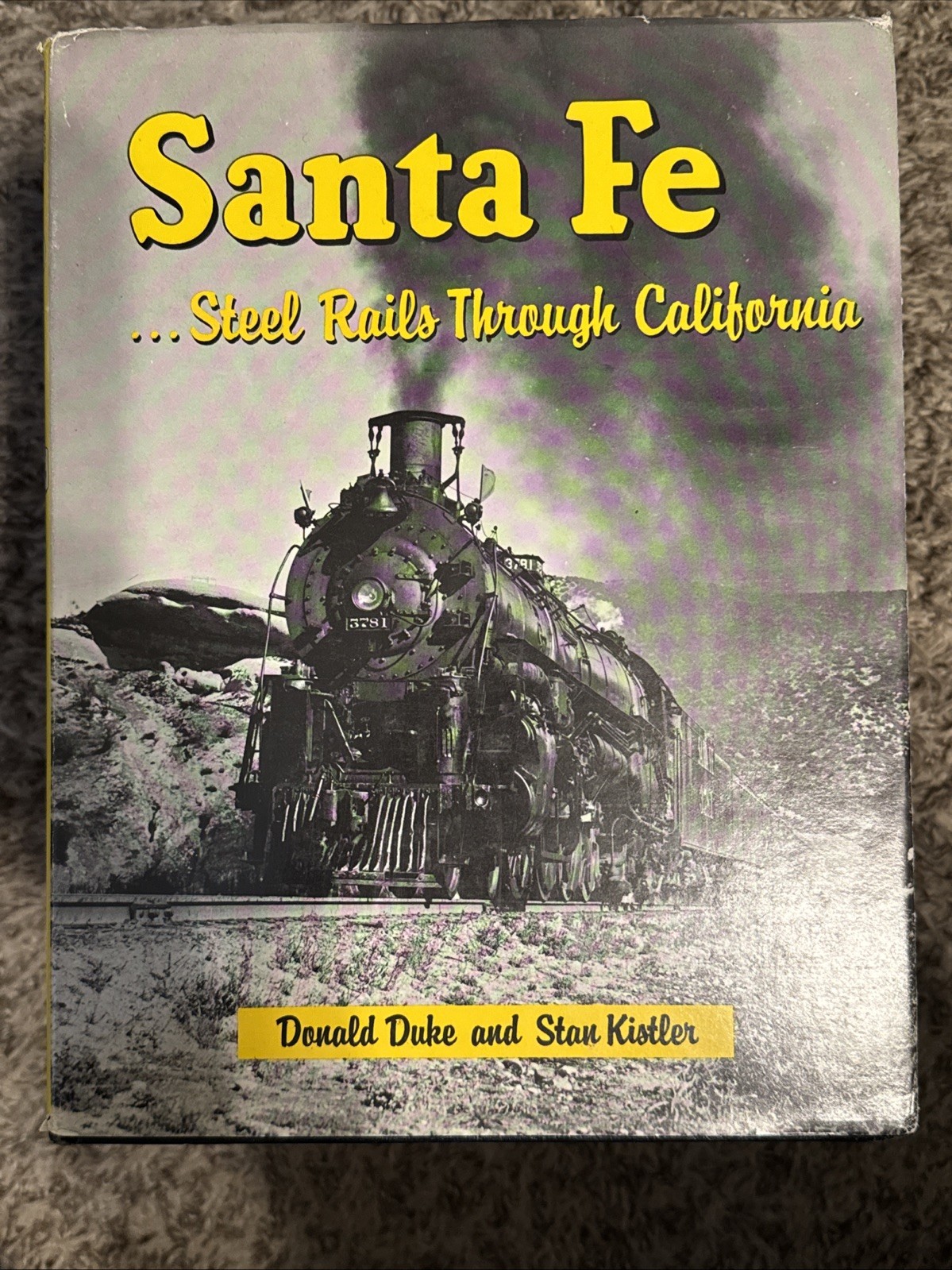 Santa Fe: Steel Rails Through California by Stan Kistler and Donald Duke Santa Fe: Steel Rails Through California by Stan Kistler and Donald Duke