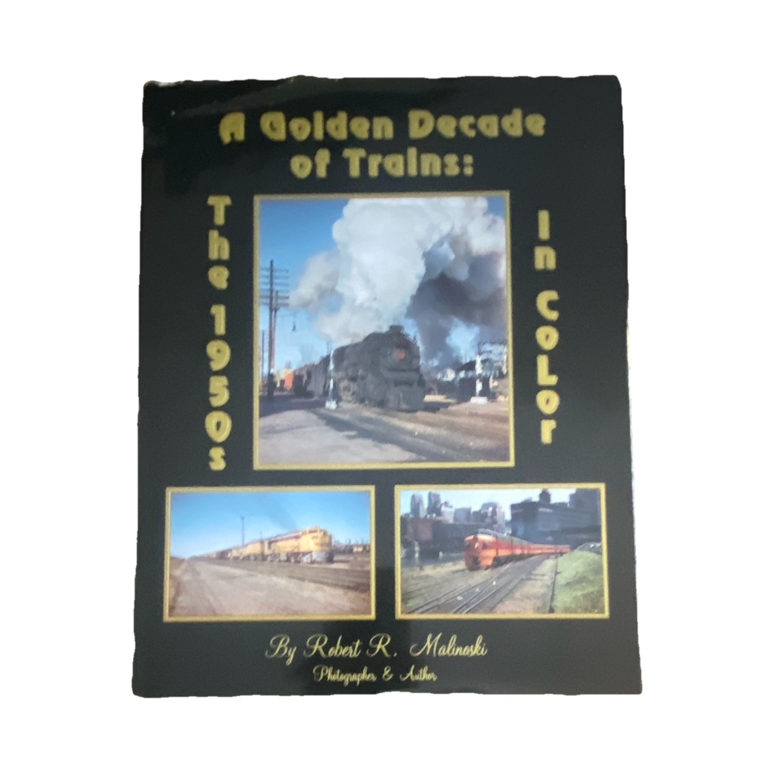 A Golden Decade of Trains: 1950\'s in Color HC Malinoski 1991 A Golden Decade of Trains: 1950\'s in Color HC Malinoski 1991