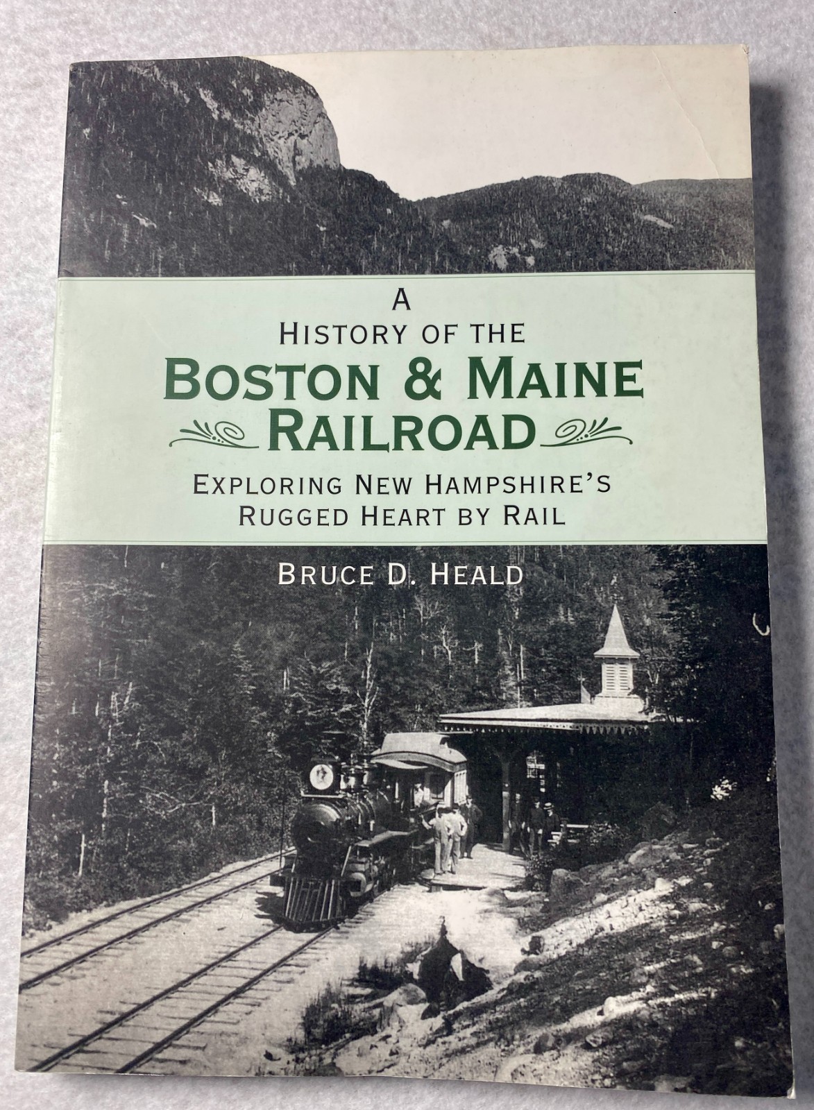 A History of the Boston & Maine Railroad Bruce D Heald 2007 New Hampshire A History of the Boston & Maine Railroad Bruce D Heald 2007 New Hampshire