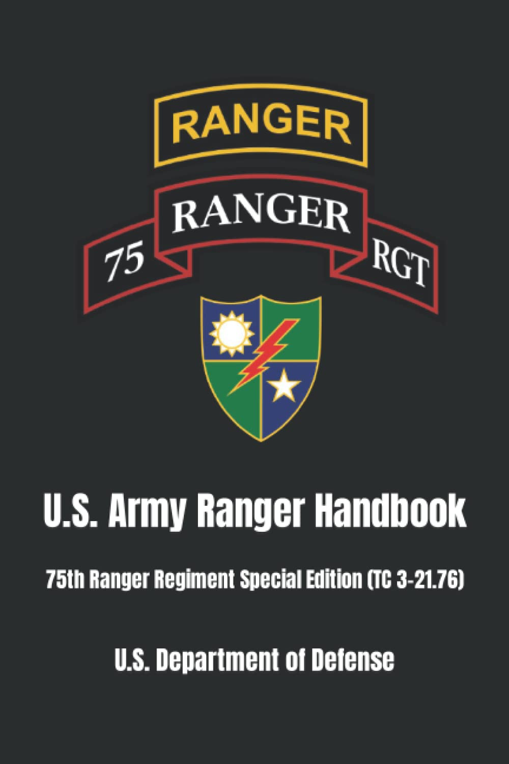 U.S. Army Ranger Handbook: 75th Ranger Regiment Special Edition (TC 3-21.76) U.S. Army Ranger Handbook: 75th Ranger Regiment Special Edition (TC 3-21.76)