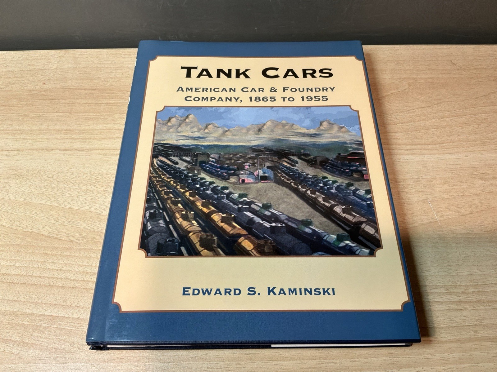 Tank Cars American Car & Foundry Company, 1865 to 1955, by Edward Kaminski @2003 Tank Cars American Car & Foundry Company, 1865 to 1955, by Edward Kaminski @2003
