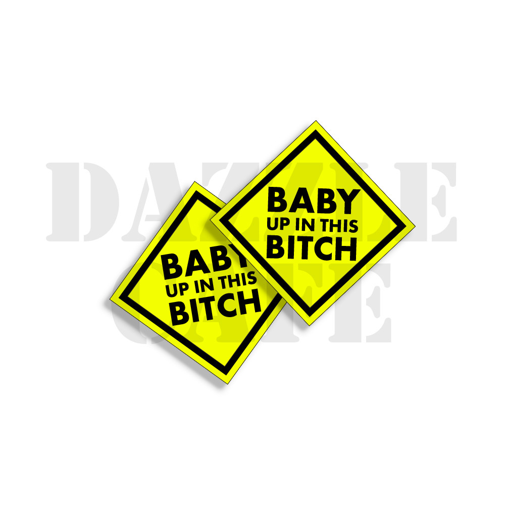 BABY UP IN THIS B*TCH Funny Bumper Sticker Set of 2 Stickers 5.5 BABY UP IN THIS B*TCH Funny Bumper Sticker Set of 2 Stickers 5.5