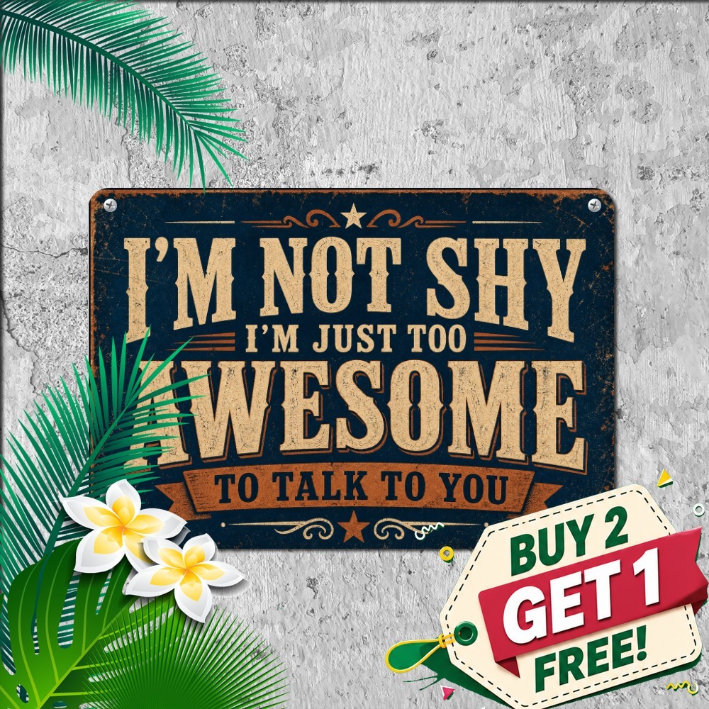 Not Shy Awesome Saying Funny Retro Metal Sign Distressed Tin Wall Plaque