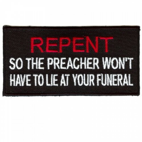 Motorcycle Jacket Patch - Repent So the Preacher Won\'t Have To Lie Motorcycle Jacket Patch - Repent So the Preacher Won\'t Have To Lie