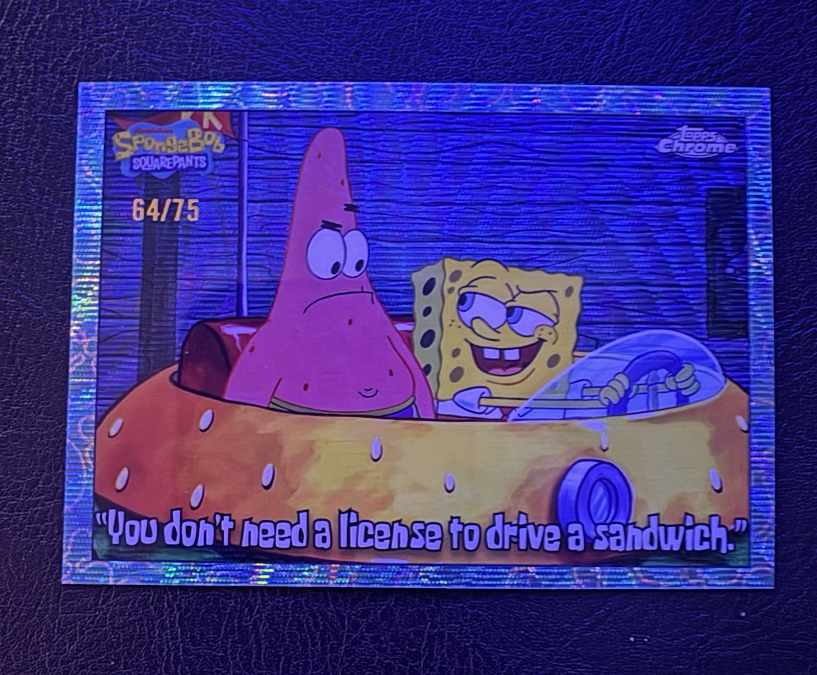 2025 Topps Chrome Spongebob “You don’t need a license to drive a sandwich” 64/75 2025 Topps Chrome Spongebob “You don’t need a license to drive a sandwich” 64/75
