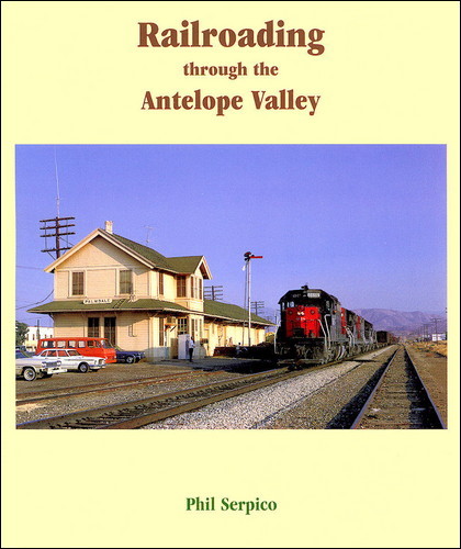 Railroading through the ANTELOPE VALLEY -- (Out of Print BRAND NEW BOOK)