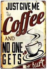 Just Give Me Coffee and No One Gets Hurt  Tin Metal Signs Home Décor 8x12 picture