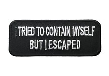 I tried to contain myself But I Escaped 4 inch Patch PW F4D36QQ picture