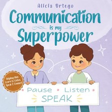 Communication Is My Superpower: A Kid’s Book About Listening, Speaking Up and Ge picture