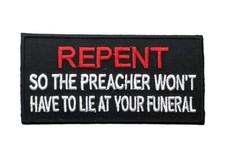 Repent So the Preacher Won't Have To Lie At Your Funeral 4 inch Patch PW F2D17S picture