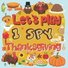Let's Play I Spy Thanksgiving: Thanksgiving Activity and Fun Guessing Book for P picture
