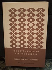 We Have Ceased to See the Purpose: Essential Speeches of Aleksandr Solzhenitsyn picture