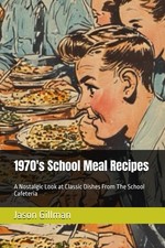 1970's School Meal Recipes: A Nostalgic Look at Classic Dishes From The School C picture