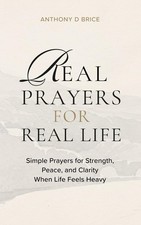 Real Prayers for Real Life: Simple Prayers for Strength, Peace, and Clarity When picture