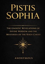 Pistis Sophia in English: The Sacred Revelations of Divine Wisdom, the Hidden Te picture