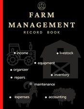 Farm Management Record Keeping Book: A Journal For Farmers To Keep Track Of... picture