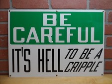 BE CAREFUL IT'S HELL TO BE A CRIPPLE Original Old Sign Stonehouse NOS Safety Ad picture