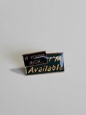 If You're Rich, I'm Available Lapel Pin Humorous Whimsical picture