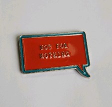 Not for Nothing Lapel Pin Conversation Bubble Humorous picture
