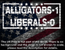 Alligators-1 Liberals-0 Cut Vinyl Decal US Seller MAGA Alligator Alcatraz picture