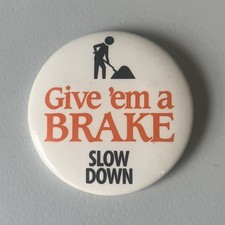 Give 'Em a Brake Slow Down Pinback Button 2.25