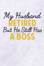 My Husband Retired But He Still Has A Boss, Funny Retirement Gift For A Retired picture