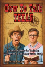 How to Talk Texan: A Survival Guide for Yankees, Californians, and Other Brave S picture