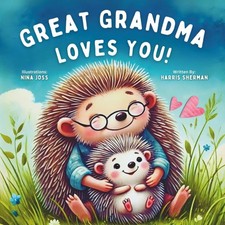 Great Grandma Love You: A Rhyming Story of Great Grandma's Love for a Great Gra picture