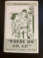 WHERE YOU GO, GI: THE STORY OF A GI IN JAPAN, 1954-1956 First Edition, signed picture