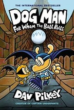 Dog Man: For Whom the Ball Rolls: From the Creator of Captain Un picture