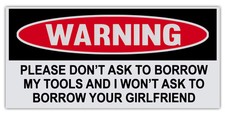 Funny Warning Sticker - Don't Ask Borrow Tools, I Won't Ask Borrow Girlfriend picture