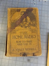 The Home Radio How to Make It and Use it  c 1922 A. Hyatt Verrill (Free Ship) picture